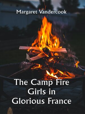 cover image of The Camp Fire Girls In Glorious France